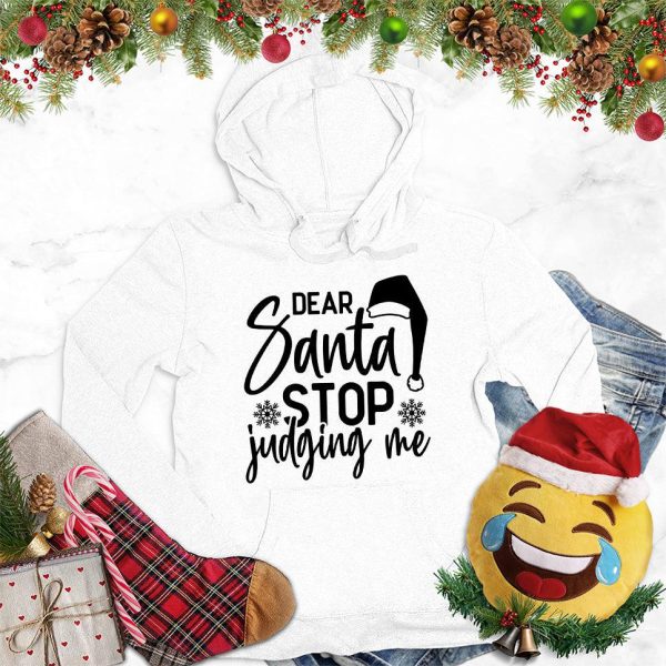 Dear Santa Stop Judging Me Hoodie_1599